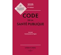 Code de la santé publique 2025, annoté commenté en ligne. 39e éd.
