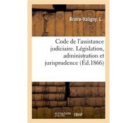 Code de l'assistance judiciaire, contenant l'ensemble des documents de législation, d'administration Et de jurisprudence relatifs à cette matière - Briere-Valigny-L - Hachette Bnf - broché - Livre