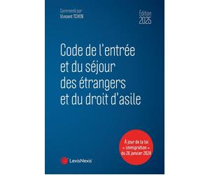 Code de l'entrée et du séjour des étrangers et du droit d'asile 2025 - Vincent Tchen - LexisNexis - relié - Etude
