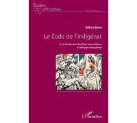 Code de l'indigénat (Le) Ou le fondement des Etats autocratiques en Afrique francophone - Gilbert Doho - L'harmattan - broché - Etude