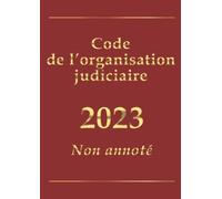 Code de l'organisation judiciaire (français): édition intégrale non annotée