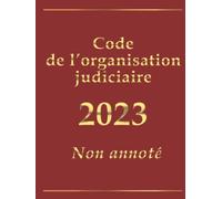 Code de l'organisation judiciaire (français): édition intégrale non annotée