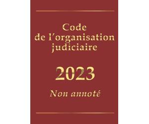 Code de l'organisation judiciaire (français): édition intégrale non annotée