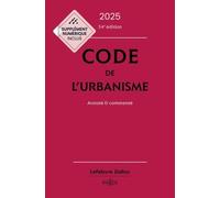 Code de l'urbanisme 2025, annoté et commenté. 34e éd.