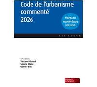 Code de l'urbanisme commenté 2026 Vincent Guinot (Auteur), Soazic Marie (Auteur), Olivier Sut (Auteur)