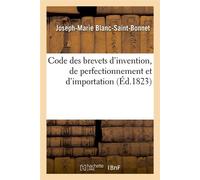Code des brevets d'invention, de perfectionnement et d'importation (Éd.1823) - Joseph-Marie Blanc-Saint-Bonnet - Hachette Bnf - broché - Livre
