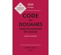 Code des douanes 2025, code des douanes de l'union annoté & commenté. 10e éd.