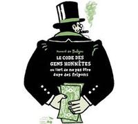 Code Des Gens Honnêtes - Ou L'art De Ne Pas Être Dupe Des Fripons