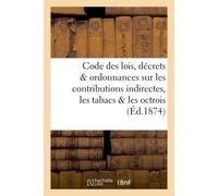 Code des lois, décrets et ordonnances sur les contributions indirectes, les tabacs et les octrois - Collectif - Hachette Bnf - broché - Livre