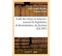 Code des mines et mineurs : manuel de législation, d'administration, de doctrine & de jurisprudence - Louis-Joseph-Delphin Féraud-Giraud - Hachette Bnf - broché - Livre
