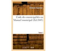 Code des municipalités ou Manuel municipal. Tome 1