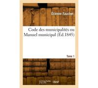 Code des municipalités ou Manuel municipal. Tome 1