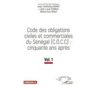 Code Des Obligations Civiles Et Commerciales Du Sénégal (C.O.C.C) : Cinquante Ans Après - Tome 1