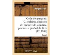Code des parquets. Tome 1 Analyse des circulaires et décisions du ministre de la justice et du procureur général de Paris - Georges Leloir - Hachette Bnf - broché - Livre