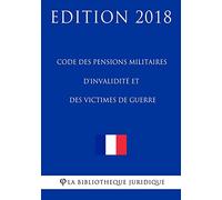 Code des pensions militaires d'invalidité et des victimes de guerre: Edition 2018