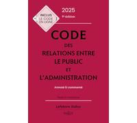 Code des relations entre le public et l'administration 2025, annoté et commenté. 9e éd.