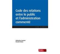 Code des relations entre le public et l'administration commenté Sébastien Saunier (Editeur général), Pascale Idoux (Editeur général), Sébastien Saunier (Auteur)