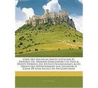 Code Des Seigneurs Hauts-Justiciers Et Fodaux: Ou, Maximes Concernant Les Fiefs & Droits Fodaux, Les Justices Seigneuriales, & Les Droits Qui Appartie Henriquez, Jean (Auteur)