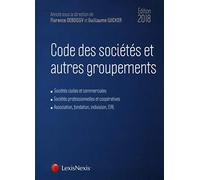 CODE DES SOCIETES ET AUTRES GROUPEMENTS 2018: SOCIETES CIVILES ET COMMERCIALES SOCIETES PROFESSIONNELLES ET COOPERATIVES ASS