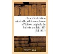 Code d'instruction criminelle, édition conforme à l'édition originale du Bulletin des lois 1813 - Collectif - Hachette Bnf - broché - Livre