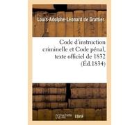 Code d'instruction criminelle et Code pénal, texte officiel de 1832, jurisprudence progressive - Grattier - Hachette Bnf - broché - Livre
