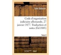 Code d'organisation judiciaire allemande, 27 janvier 1877 Traduction et notes - Léon Dubarle - Hachette Bnf - broché - Livre