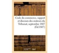 Code du commerce, rapport et discours des orateurs du Tribunat Collectif (Auteur)