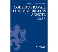 Code du travail luxembourgeois 2023 - Annoté - Marc Feyereisen - Larcier Luxembourg - broché - Etude
