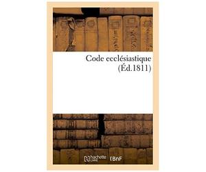 Code Eccl Siastique Ou Recueil Complet Des Dispositions Des Codes Napol On Et P Nal