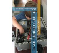 CODE FOR KIDS JAVA: Learn by doing 10 ready to type game in JAVA