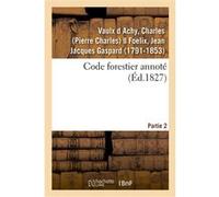 Code forestier annoté. Partie 2 Charles Vaulx d Achy (Auteur)