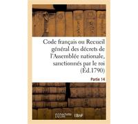 Code français ou Recueil général des décrets de l'Assemblée nationale, sanctionnés par le roi Partie 14 - Collectif - Hachette Bnf - broché - Livre
