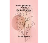 Code Galant, Ou, Art De Conter Fleurette