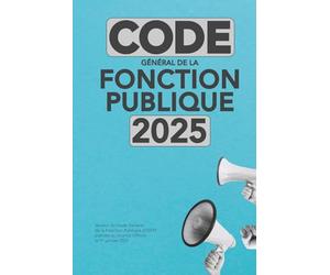Code général de la fonction publique 2025 - CGFP - 4ème édition.: Droits et obligations des agents publics. CGFP 2025 : Le guide indispensable pour les agents publics