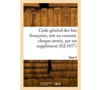 Code général des lois françaises, mis au courant, chaque année, par un supplément. Tome 2 - Emile Durand - Hachette Bnf - broché - Livre