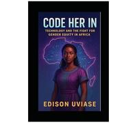 Code Her In: Technology And The Fight For Gender Equity In Africa