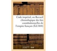 Code impérial, ou Recueil chronologique des lois constitutionnelles de l'empire français , Rondonneau (Auteur)