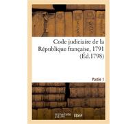 Code judiciaire de la République française, 1791. Partie 1 Décrets des Assemblées nationales, actes du Directoire exécutif, lettres et décisions ministérielles - Joseph Étienne Théophile Gide - Hachet