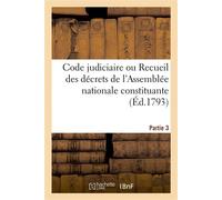Code judiciaire. Partie 3 Ou Recueil des décrets de l'Assemblée nationale constituante, sur l'ordre judiciaire - Armand-Gaston Camus - Hachette Bnf - broché - Livre