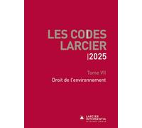 Code Larcier - Tome VII - Droit de l'environnement - À jour au 1er mars 2025