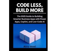 Code Less, Build More: The 2025 Guide to Building Smarter Business Apps with Power Apps, Copilot, and Low-Code AI