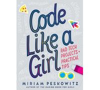 Code Like a Girl: Rad Tech Projects and Practical Tips
