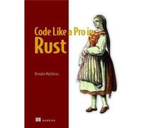 Code Like a Pro in Rust by Brenden Matthews Brenden Matthews (Auteur)