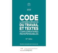 Code luxembourgeois du travail 2023 Et textes complémentaires indispensables - Laboris Castegnaro-Ius - Legitech - broché - Etude