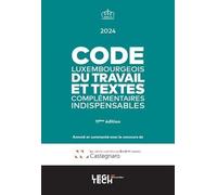 Code luxembourgeois du travail 2024: et textes complémentaires indispensables