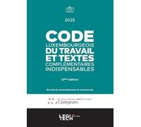 Code luxembourgeois du travail 2025: et textes complémentaires indispensables