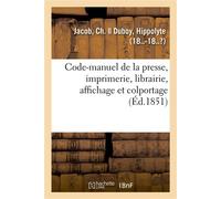 Code-manuel de la presse, imprimerie, librairie, affichage et colportage - Ch. Jacob - Hachette Bnf - broché - Livre