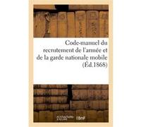 Code-manuel du recrutement de l'armée et de la garde nationale mobile Collectif (Auteur)