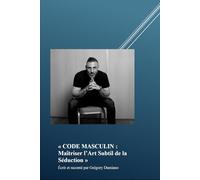 « CODE MASCULIN : Maîtriser l’Art Subtil de la Séduction »