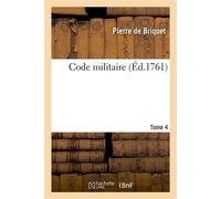 Code militaire, Tome 4 (Éd.1761) ed.1761 - Pierre de Briquet - Hachette Bnf - broché - Livre